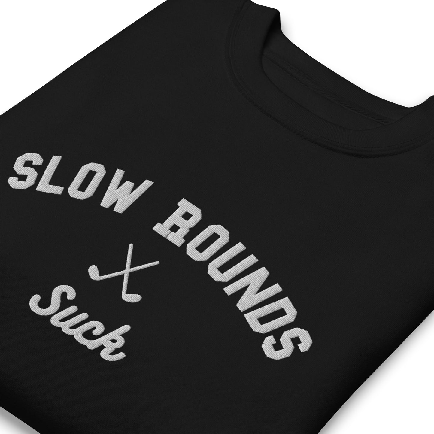 Slow Rounds Suck Crewneck, Embroidered