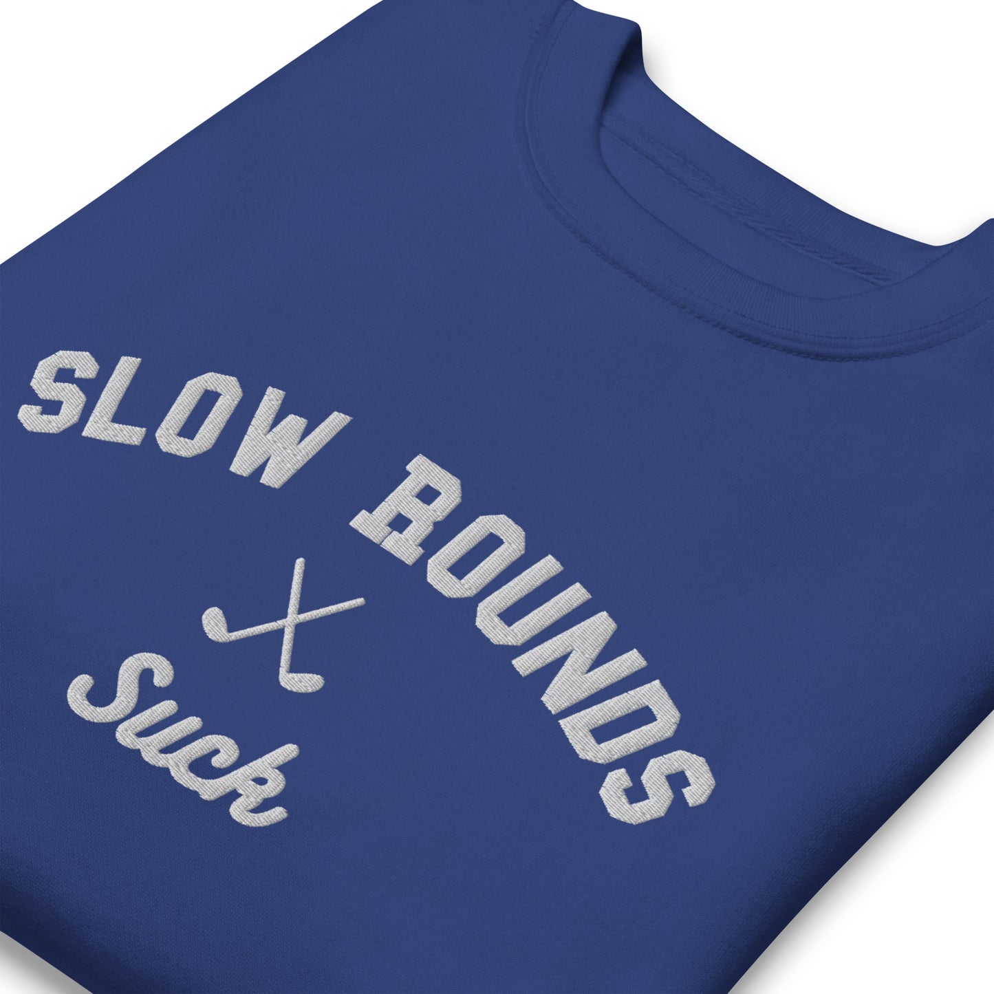 Slow Rounds Suck Crewneck, Embroidered